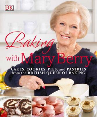 Baking with Mary Berry: Cakes, Cookies, Pies, and Pastries from the British Queen of Baking - Mary Berry