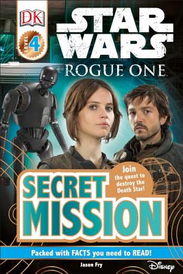 DK Readers L4: Star Wars: Rogue One: Secret Mission: Join the Quest to Destroy the Death Star! - Jason Fry