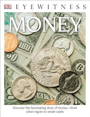 DK Eyewitness Books: Money: Discover the Fascinating Story of Money from Silver Ingots to Smart Cards - Joe Cribb