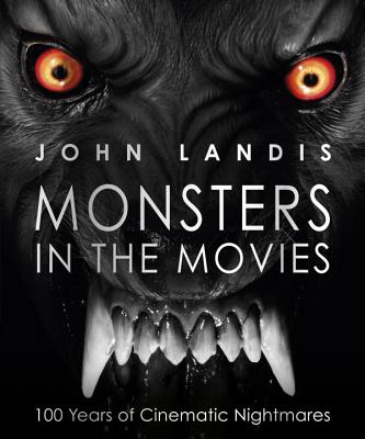 Monsters in the Movies: 100 Years of Cinematic Nightmares - John Landis
