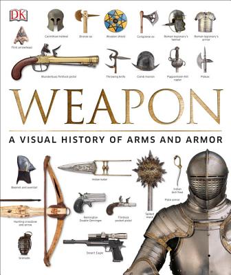 Weapon: A Visual History of Arms and Armor - Roger Ford