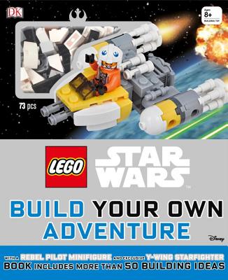 Lego Star Wars: Build Your Own Adventure: With a Rebel Pilot Minifigure and Exclusive Y-Wing Starfighter - Dk