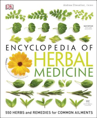 Encyclopedia of Herbal Medicine: 550 Herbs and Remedies for Common Ailments - Andrew Chevallier