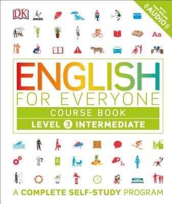 English for Everyone: Level 3: Intermediate, Course Book: A Complete Self-Study Program - Dk