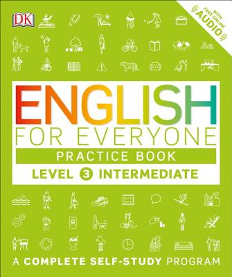 English for Everyone: Level 3: Intermediate, Practice Book: A Complete Self-Study Program - Dk