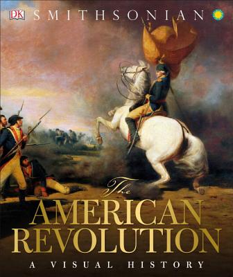 The American Revolution: A Visual History - Dk