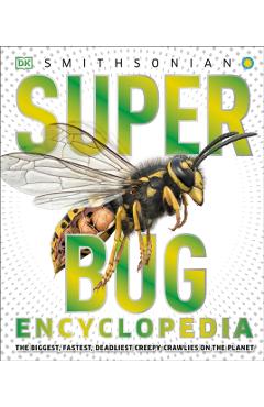 Coperta cărții 'Super Bug Encyclopedia: The Biggest, Fastest, Deadliest Creepy-Crawlers on the Planet - Dk'