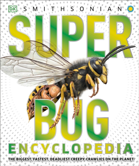 Super Bug Encyclopedia: The Biggest, Fastest, Deadliest Creepy-Crawlers on the Planet - Dk