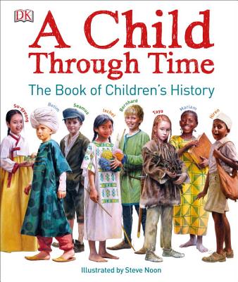 A Child Through Time: The Book of Children's History - Phil Wilkinson