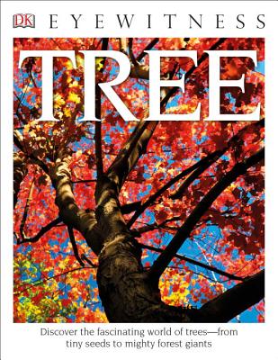 DK Eyewitness Books: Tree: Discover the Fascinating World of Trees from Tiny Seeds to Mighty Forest Giants - David Burnie
