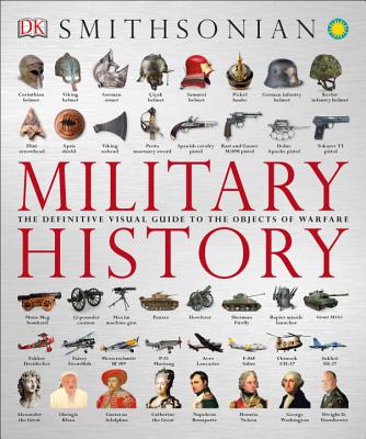 Military History: The Definitive Visual Guide to the Objects of Warfare - Dk
