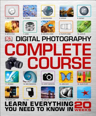 Digital Photography Complete Course: Learn Everything You Need to Know in 20 Weeks - Dk