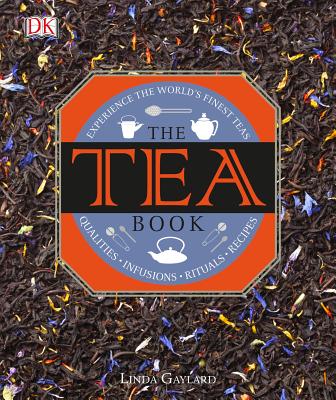 The Tea Book: Experience the World S Finest Teas, Qualities, Infusions, Rituals, Recipes - Linda Gaylard