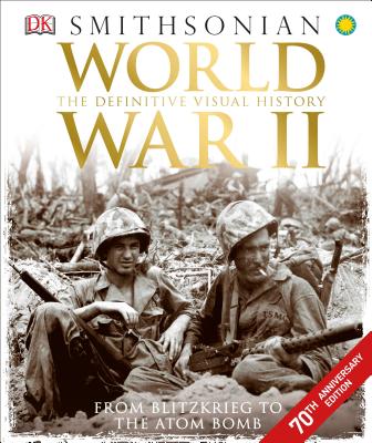 World War II: The Definitive Visual History from Blitzkrieg to the Atom Bomb - Dk