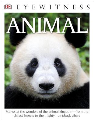 DK Eyewitness Books: Animal: Marvel at the Wonders of the Animal Kingdom from the Tiniest Insects to the Migh - Dk