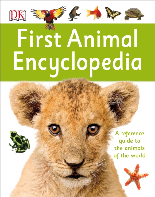 First Animal Encyclopedia: A First Reference Guide to the Animals of the World - Dk