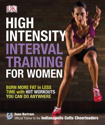 High-Intensity Interval Training for Women: Burn More Fat in Less Time with Hiit Workouts You Can Do Anywhere - Sean Bartram