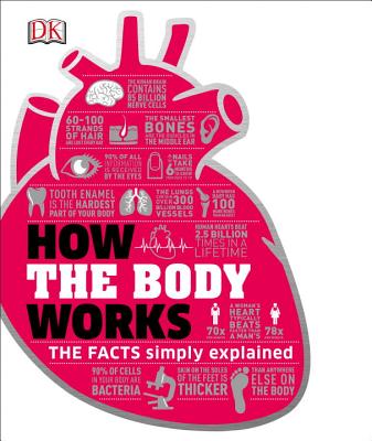 How the Body Works: The Facts Simply Explained - Dk
