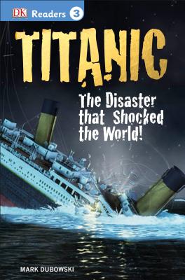 DK Readers L3: Titanic: The Disaster That Shocked the World! - Mark Dubowski