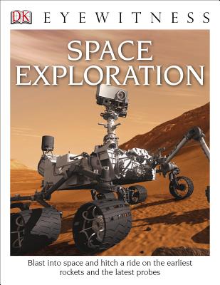 DK Eyewitness Books: Space Exploration: Blast Into Space and Hitch a Ride on the Earliest Rockets and the Latest Probes - Carole Stott