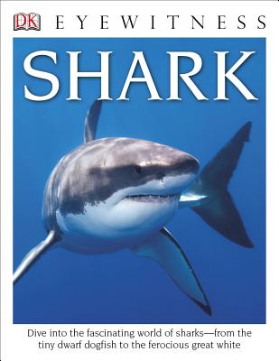 DK Eyewitness Books: Shark: Dive Into the Fascinating World of Sharks from the Tiny Dwarf Dogfish to the Fer - Miranda Macquitty