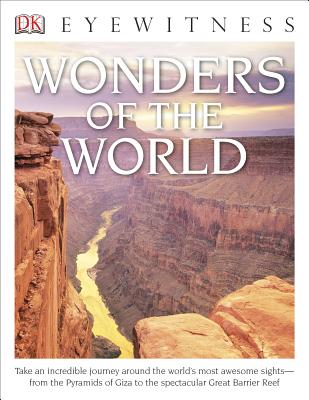 DK Eyewitness Books: Wonders of the World: Take an Incredible Journey Around the World's Most Awesome Sights from the Pyram - Dk
