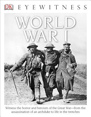 DK Eyewitness Books: World War I: Witness the Horror and Heroism of the Great War from the Assassination of an ARC - Simon Adams