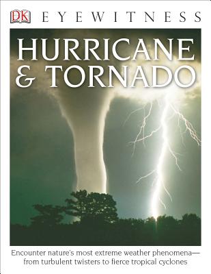 DK Eyewitness Books: Hurricane & Tornado: Encounter Nature's Most Extreme Weather Phenomena from Turbulent Twisters to Fie - Jack Challoner