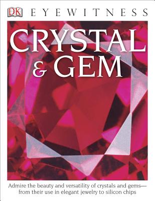 DK Eyewitness Books: Crystal & Gem: Admire the Beauty and Versatility of Crystals and Gems from Their Use in Elegant - R. F. Symes