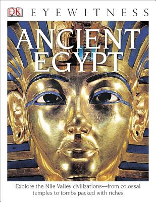 DK Eyewitness Books: Ancient Egypt: Explore the Nile Valley Civilizations from Colossal Temples to Tombs Packed with - George Hart