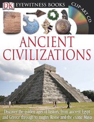 DK Eyewitness Books: Ancient Civilizations: Discover the Golden Ages of History, from Ancient Egypt and Greece to Mighty Rome and the Exotic Maya - Joseph Fullman