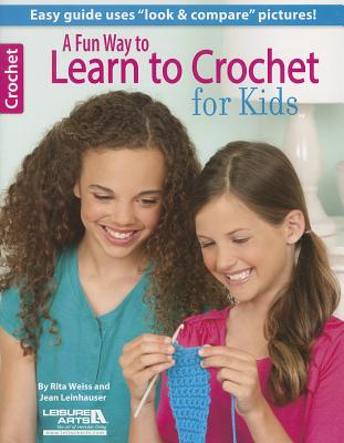 A Fun Way to Learn to Crochet for Kids - Rita Weiss