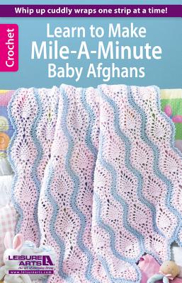 Learn to Make Mile-A-Minute Baby Afghans - Leisure Arts