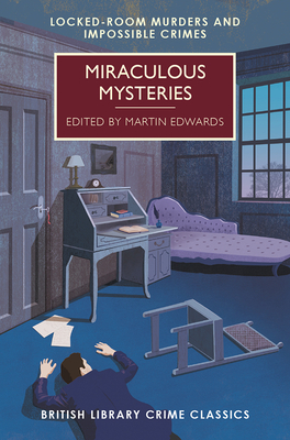 Miraculous Mysteries: Locked Room Mysteries and Impossible Crimes - Martin Edwards