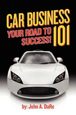 Car Business: Your Road to Success - John Dare