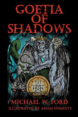 Goetia of Shadows: Illustrated Luciferian Grimoire - Adam Iniquity