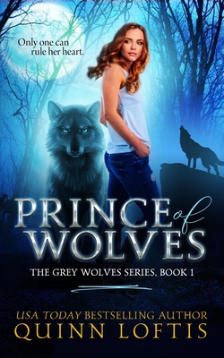Prince of Wolves: Book 1, Grey Wolves Series - Quinn A. Loftis