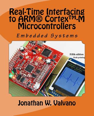 Embedded Systems: Real-Time Interfacing to Arm(r) Cortex(tm)-M Microcontrollers - Jonathan W. Valvano