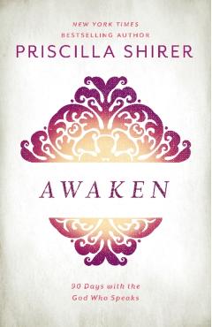 Awaken: 90 Days with the God Who Speaks - Priscilla Shirer