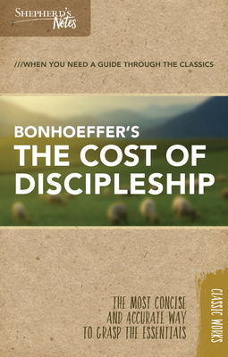 Shepherd's Notes: The Cost of Discipleship - Dietrich Bonhoeffer