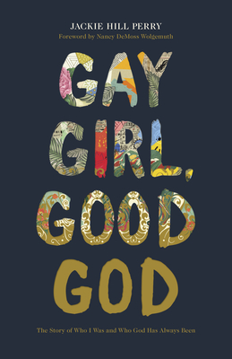 Gay Girl, Good God: The Story of Who I Was, and Who God Has Always Been - Jackie Hill Perry
