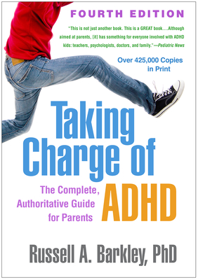 Taking Charge of Adhd, Fourth Edition: The Complete, Authoritative Guide for Parents - Russell A. Barkley