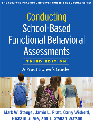 Conducting School-Based Functional Behavioral Assessments, Third Edition: A Practitioner's Guide - Mark W. Steege