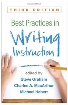 Best Practices in Writing Instruction, Third Edition - Steve Graham