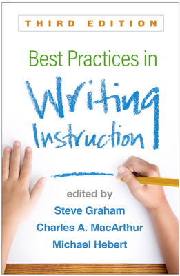 Best Practices in Writing Instruction, Third Edition - Steve Graham