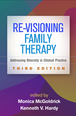 Re-Visioning Family Therapy, Third Edition: Addressing Diversity in Clinical Practice - Monica Mcgoldrick