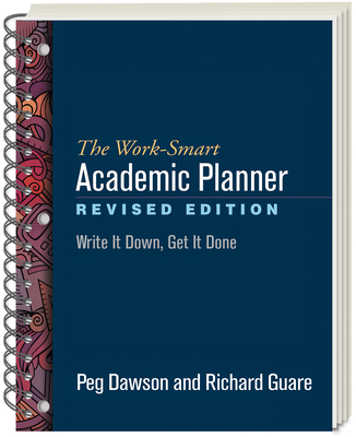 The Work-Smart Academic Planner, Revised Edition: Write It Down, Get It Done - Peg Dawson