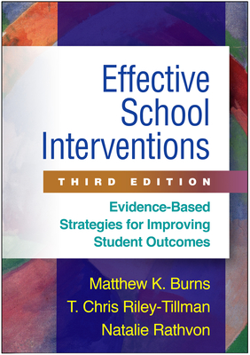 Effective School Interventions, Third Edition: Evidence-Based Strategies for Improving Student Outcomes - Matthew K. Burns