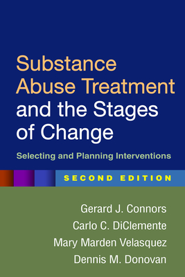Substance Abuse Treatment and the Stages of Change, Second Edition: Selecting and Planning Interventions - Gerard J. Connors