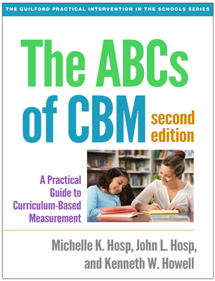 The ABCs of Cbm, Second Edition: A Practical Guide to Curriculum-Based Measurement - Michelle K. Hosp